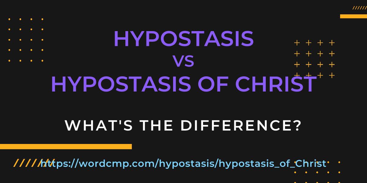 Difference between hypostasis and hypostasis of Christ