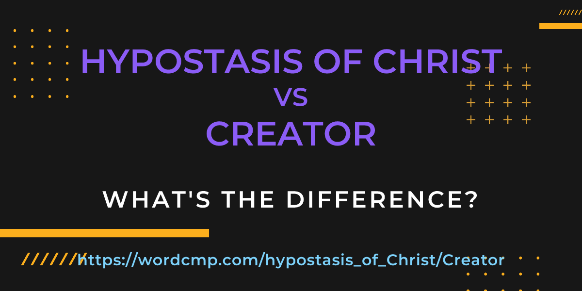 Difference between hypostasis of Christ and Creator