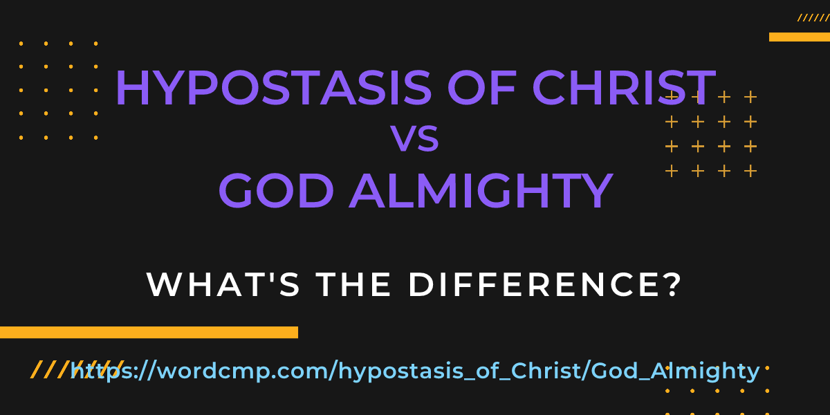 Difference between hypostasis of Christ and God Almighty
