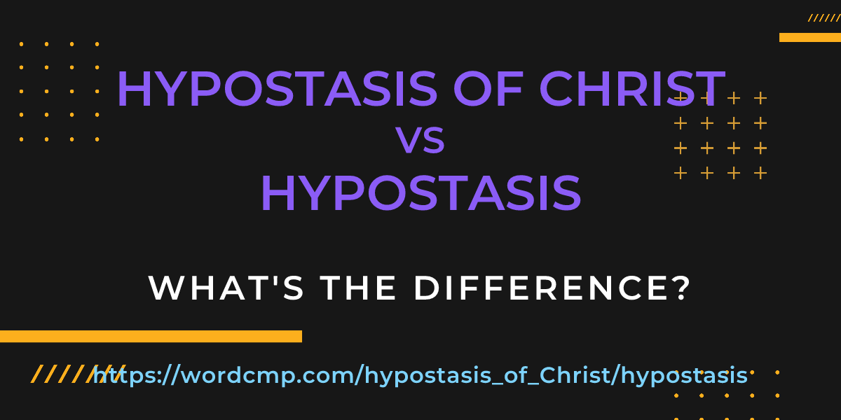 Difference between hypostasis of Christ and hypostasis