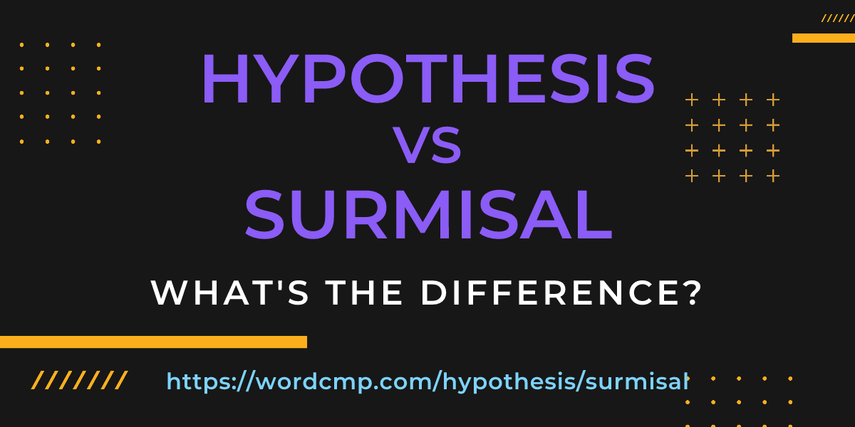 Difference between hypothesis and surmisal