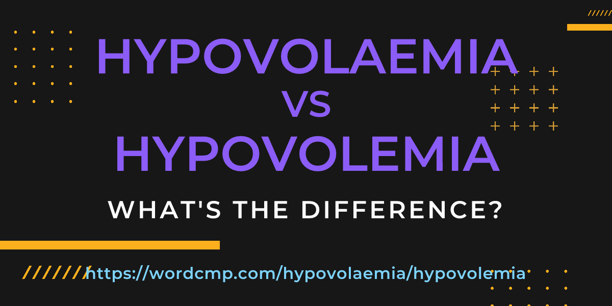 Difference between hypovolaemia and hypovolemia
