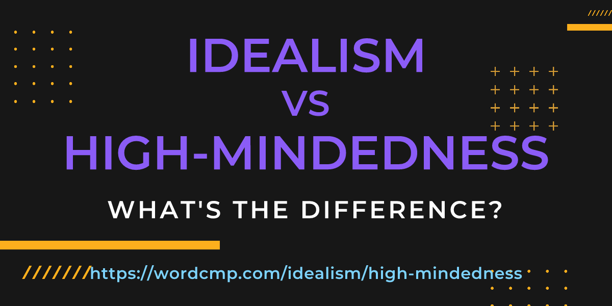 Difference between idealism and high-mindedness