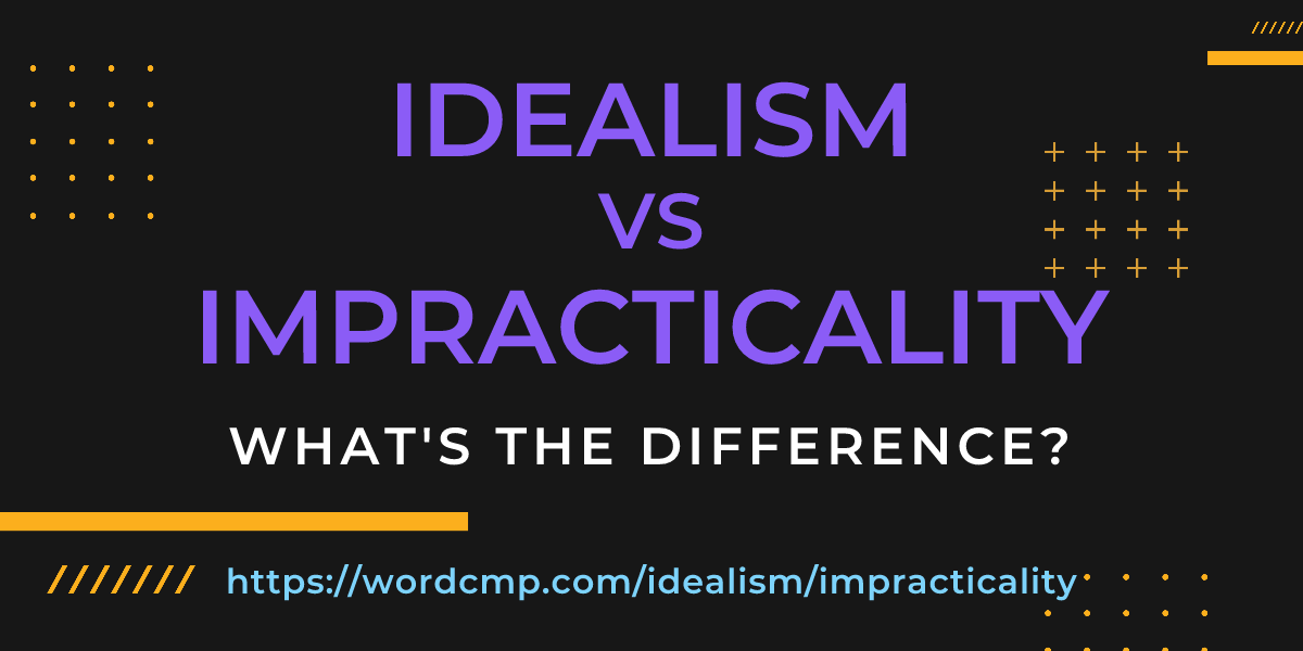 Difference between idealism and impracticality