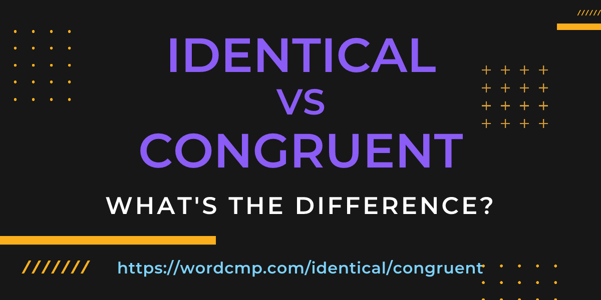 Difference between identical and congruent