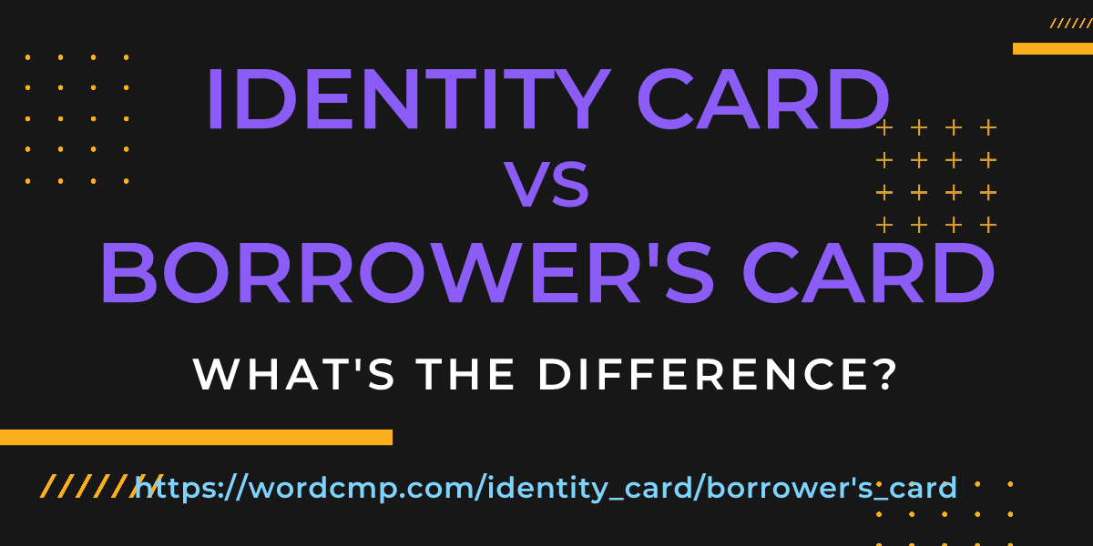 Difference between identity card and borrower's card