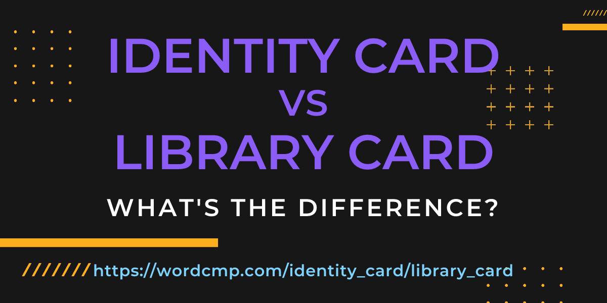 Difference between identity card and library card