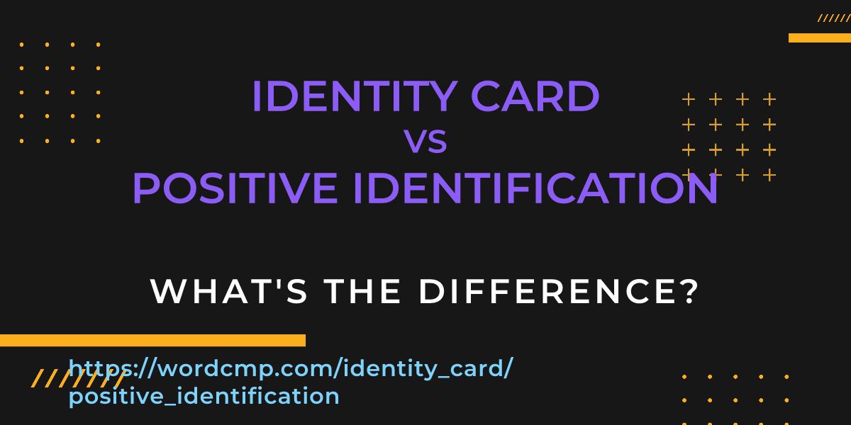 Difference between identity card and positive identification