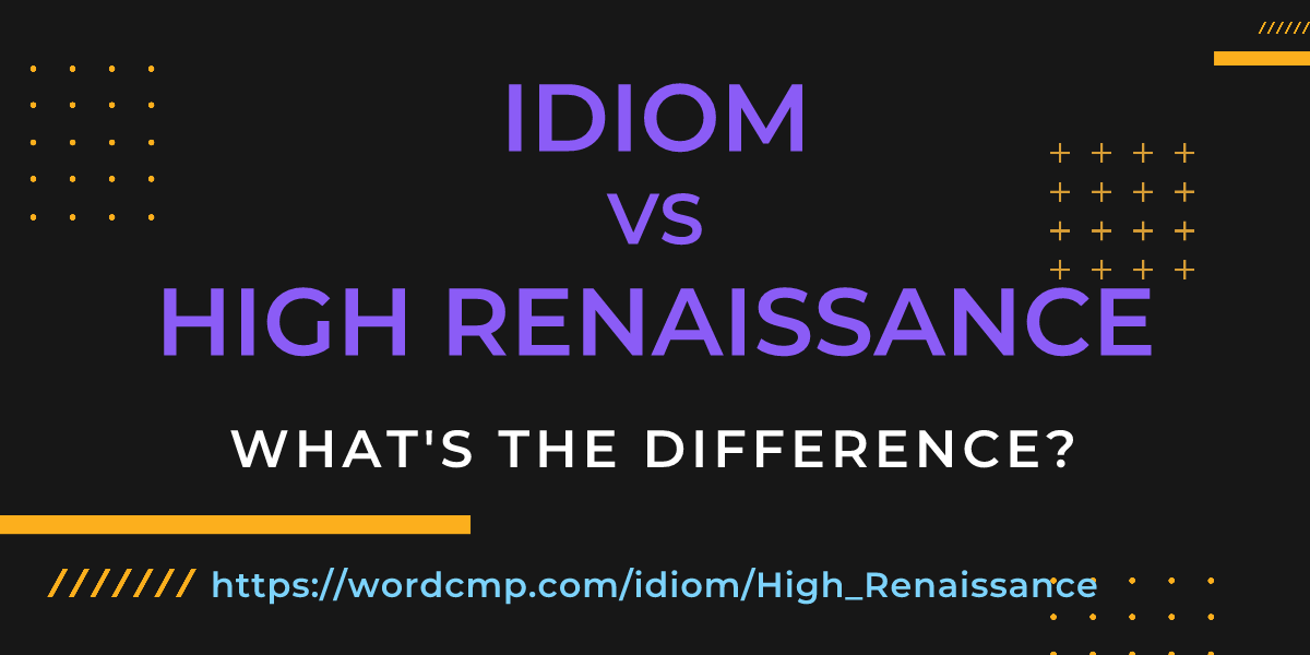 Difference between idiom and High Renaissance