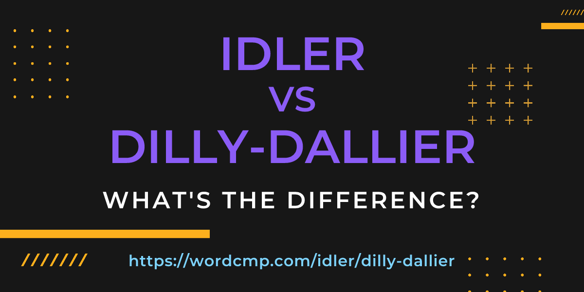 Difference between idler and dilly-dallier