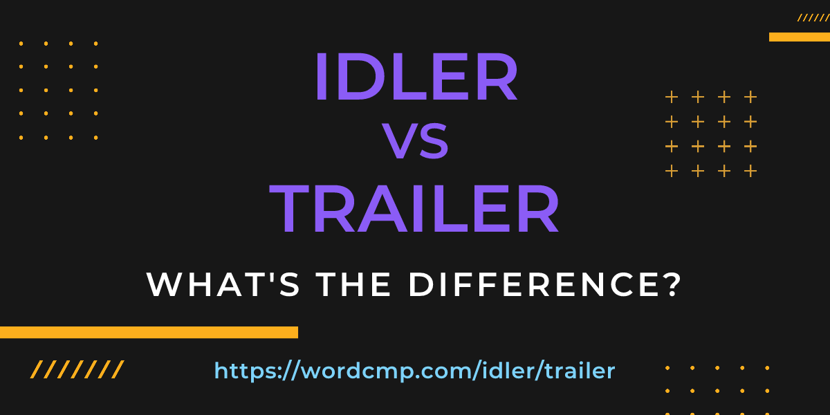 Difference between idler and trailer