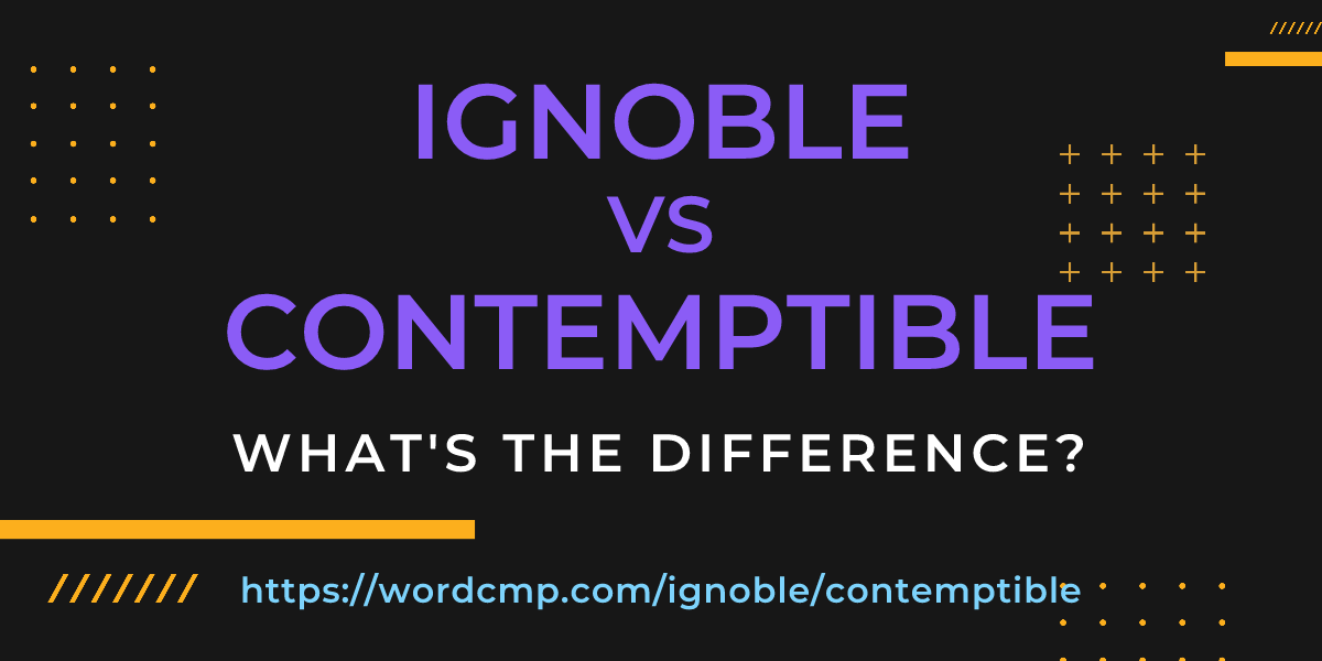 Difference between ignoble and contemptible