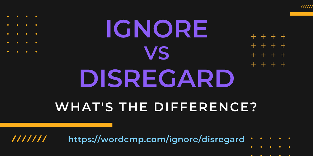 Difference between ignore and disregard