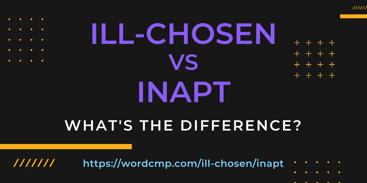 Difference between ill-chosen and inapt
