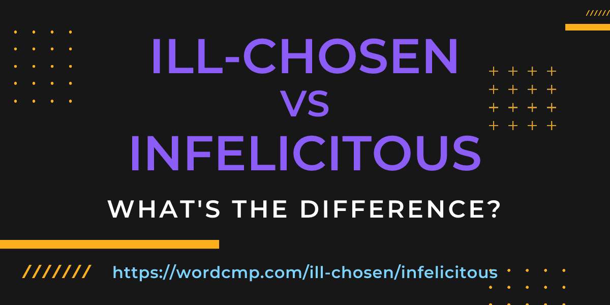 Difference between ill-chosen and infelicitous