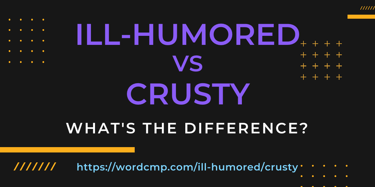 Difference between ill-humored and crusty