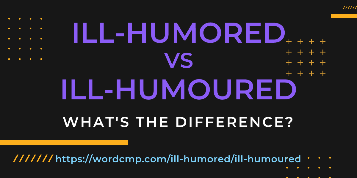 Difference between ill-humored and ill-humoured