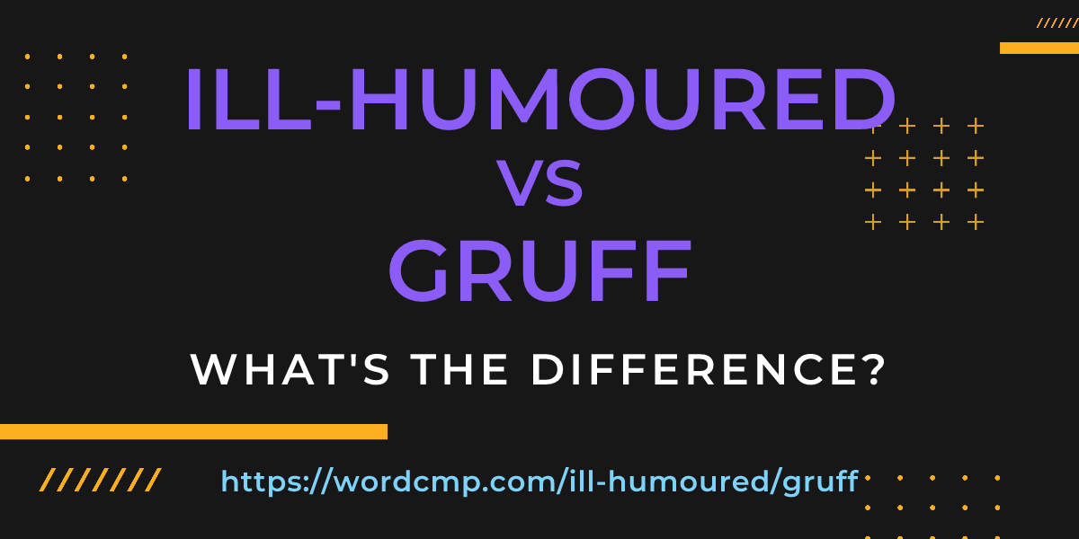 Difference between ill-humoured and gruff