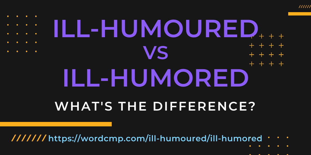 Difference between ill-humoured and ill-humored