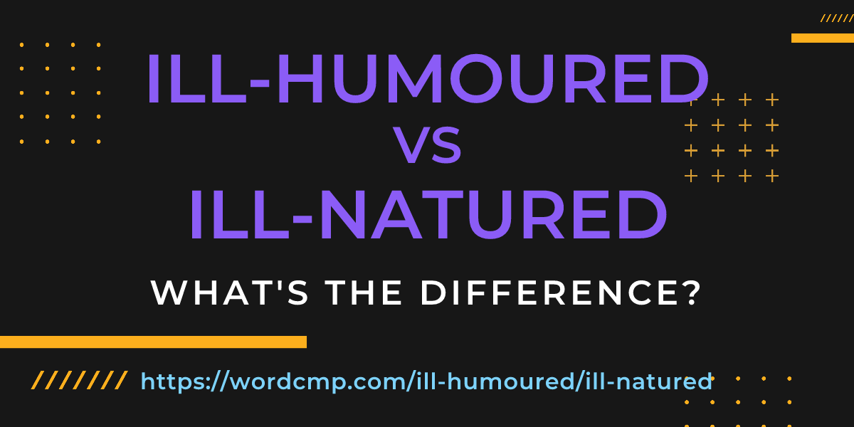 Difference between ill-humoured and ill-natured