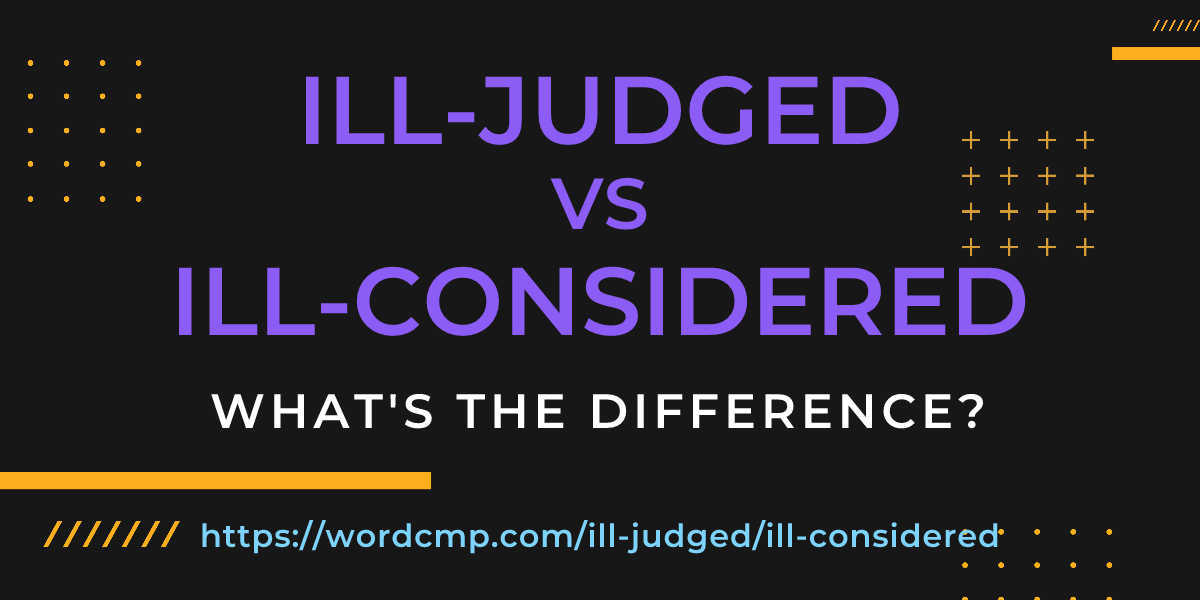Difference between ill-judged and ill-considered