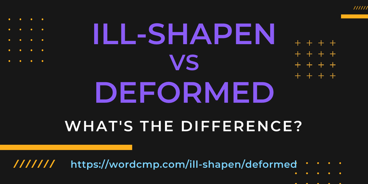 Difference between ill-shapen and deformed