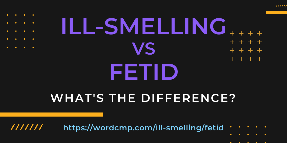 Difference between ill-smelling and fetid