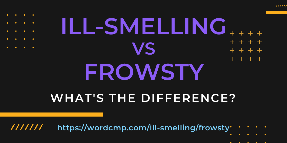 Difference between ill-smelling and frowsty