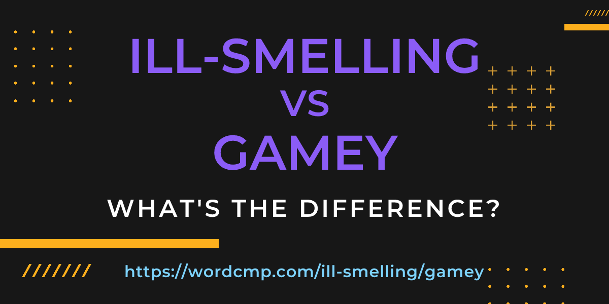 Difference between ill-smelling and gamey