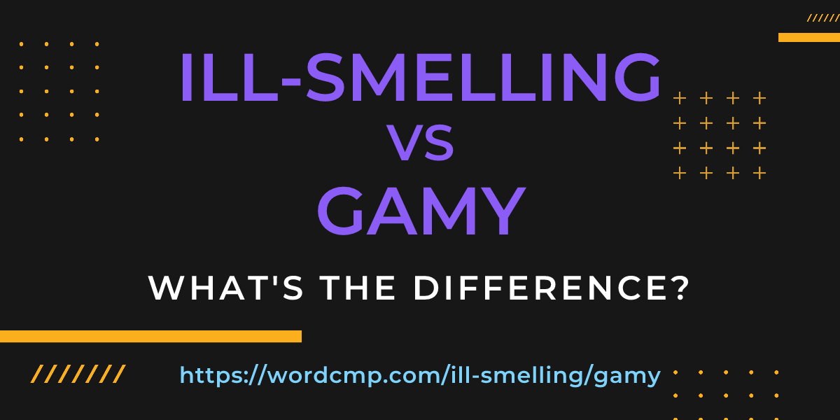 Difference between ill-smelling and gamy