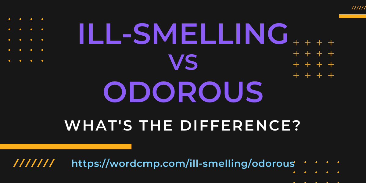 Difference between ill-smelling and odorous