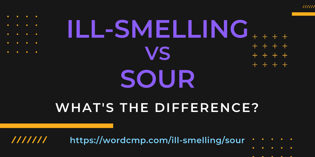 Difference between ill-smelling and sour