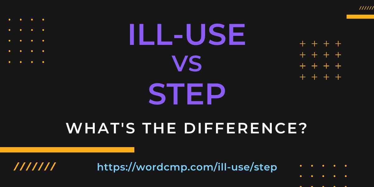 Difference between ill-use and step