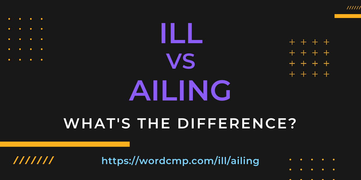 Difference between ill and ailing