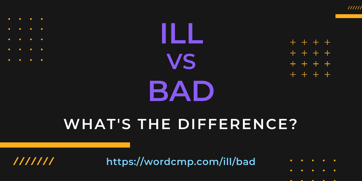 Difference between ill and bad