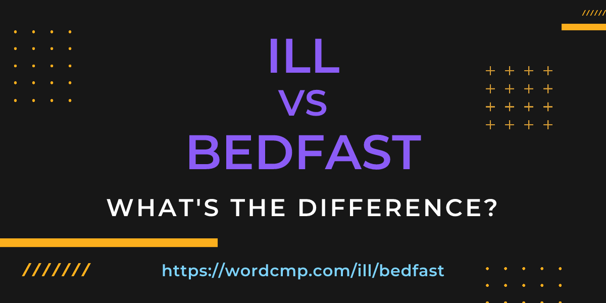 Difference between ill and bedfast