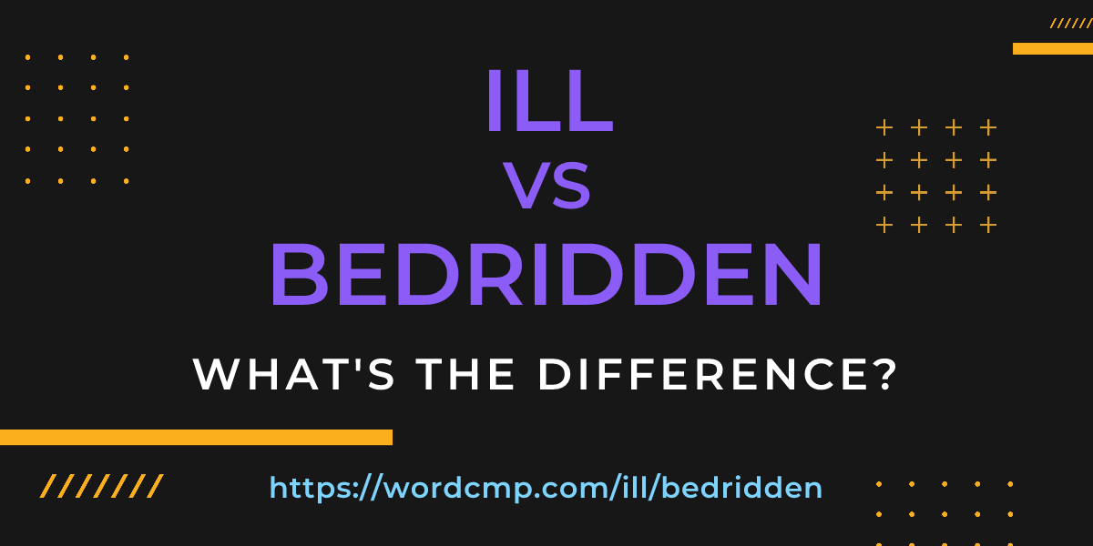 Difference between ill and bedridden
