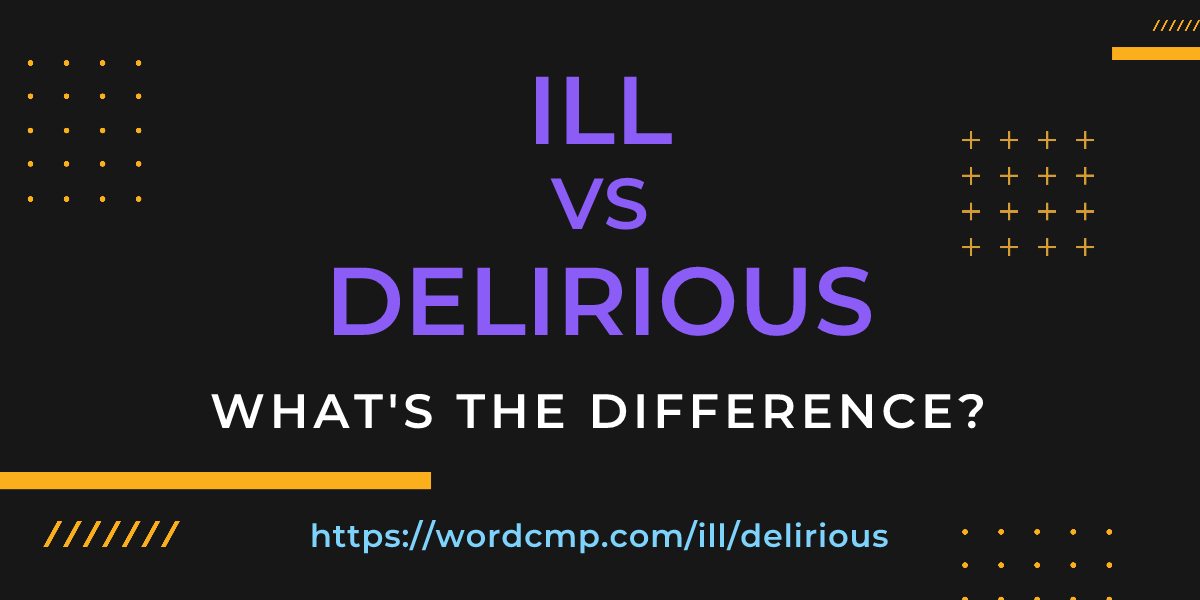 Difference between ill and delirious