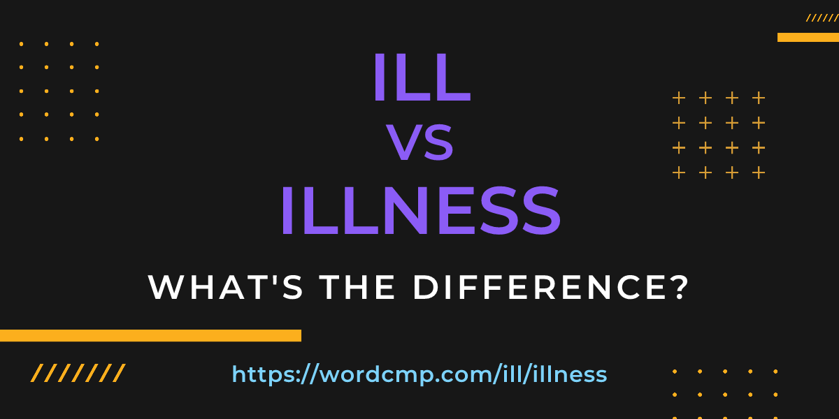 Difference between ill and illness