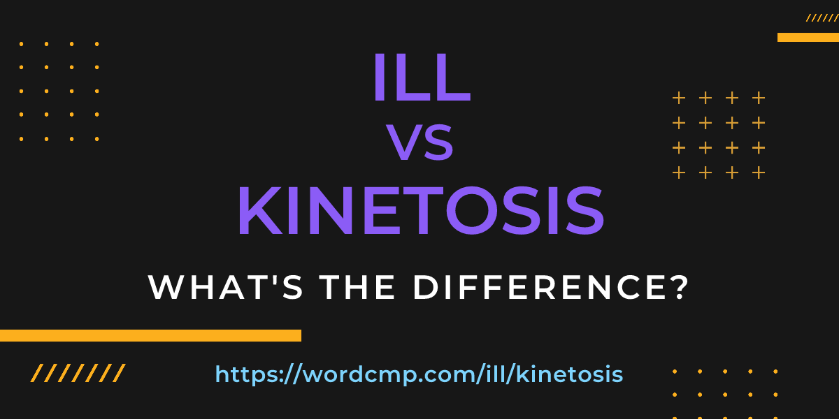 Difference between ill and kinetosis