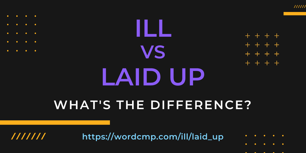 Difference between ill and laid up