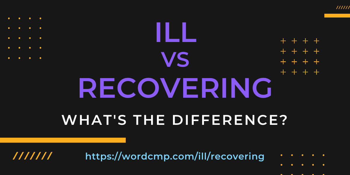 Difference between ill and recovering