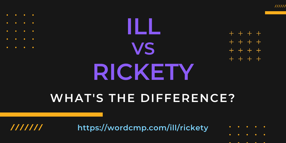 Difference between ill and rickety