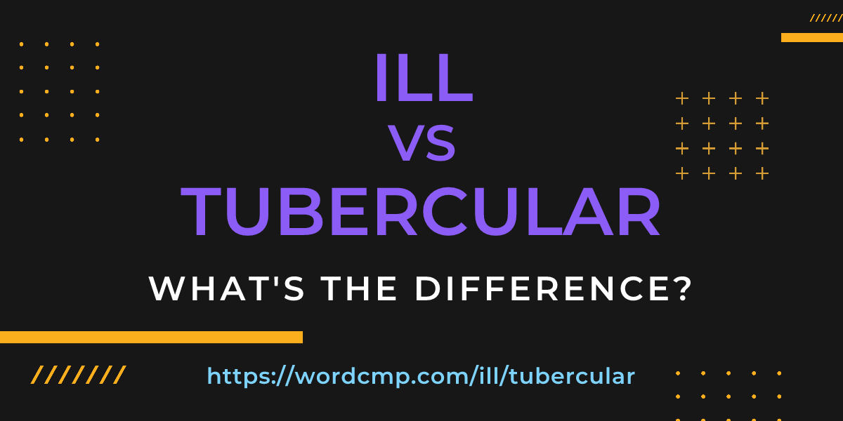Difference between ill and tubercular