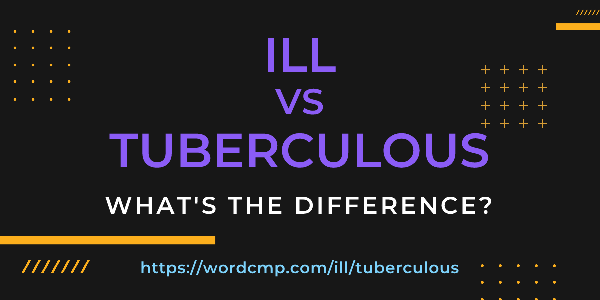 Difference between ill and tuberculous