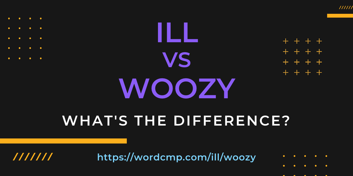 Difference between ill and woozy
