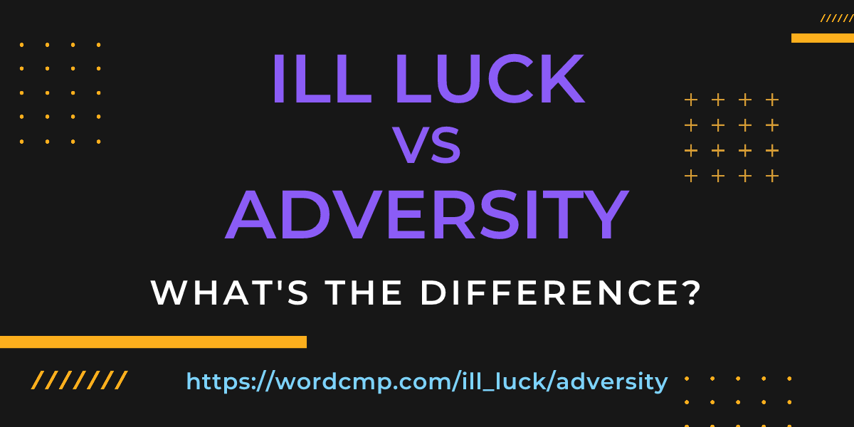 Difference between ill luck and adversity