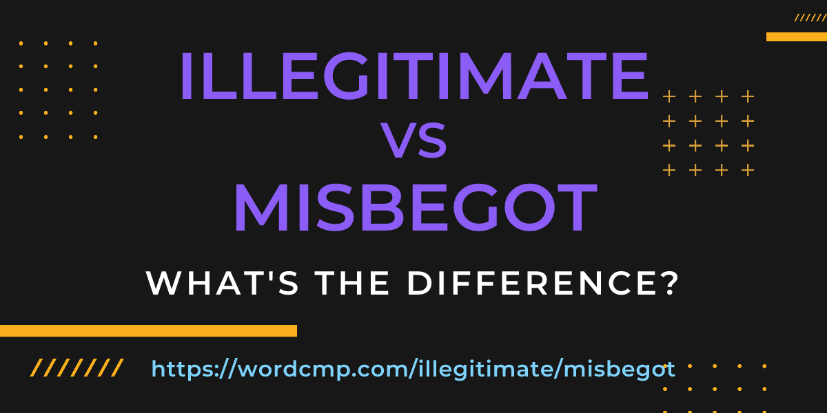 Difference between illegitimate and misbegot