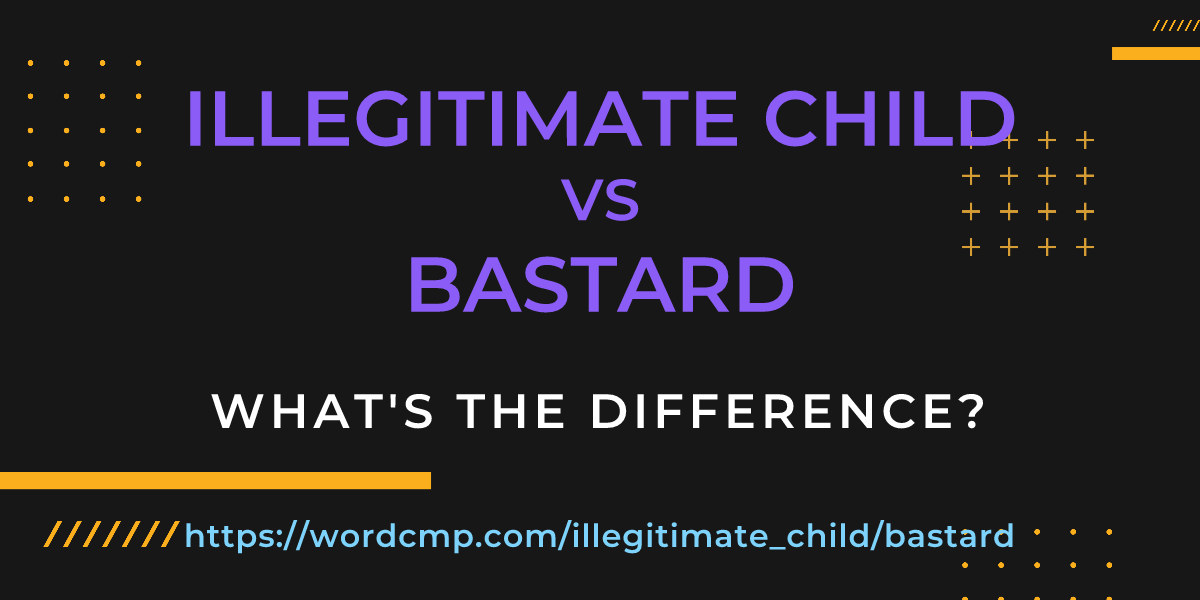 Difference between illegitimate child and bastard