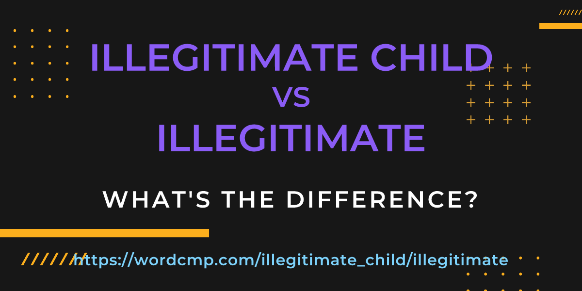 Difference between illegitimate child and illegitimate